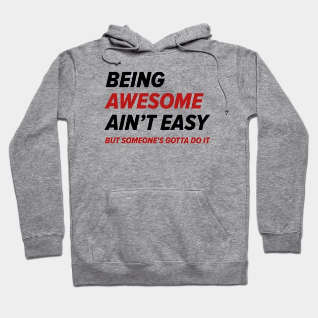 Being Awesome Ain’t Easy Hoodie by LuckyFoxDesigns